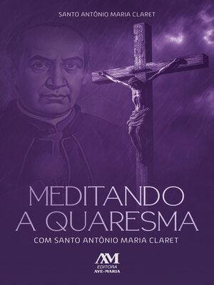 cover image of Meditando a Quaresma com Santo Antônio Maria Claret